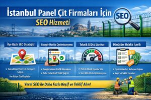 İstanbul panel çit firmaları için SEO hizmeti: ilçe bazlı SEO, Google Harita optimizasyonu, teknik SEO ve dönüşüm odaklı içerik